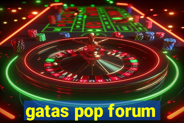 gatas pop forum